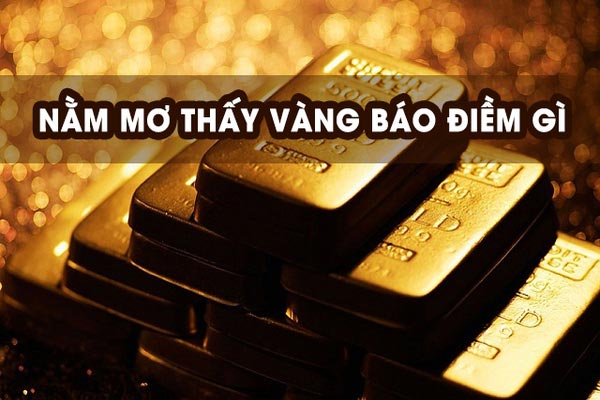 Ý nghĩa khi nằm mơ nhặt được vàng rất nhiều Ý nghĩa khi nằm mơ nhặt được vàng rất nhiều