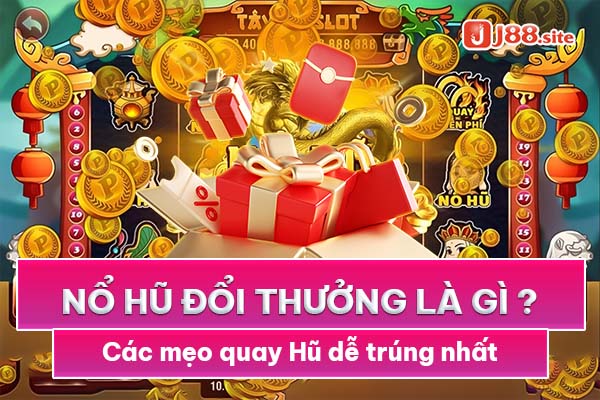 Nổ hũ đổi thưởng là gì? Các mẹo quay hũ dễ trúng nhất 1 Nổ hũ đổi thưởng
