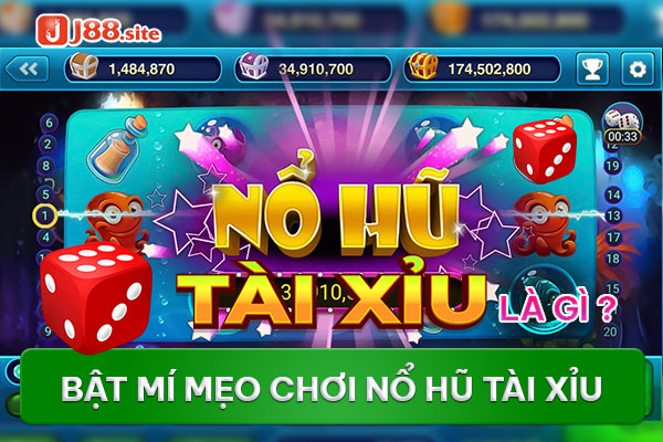 Nổ hũ tài xỉu là gì? Bật mí mẹo chơi game luôn thắng 1 Nổ hũ tài xỉu